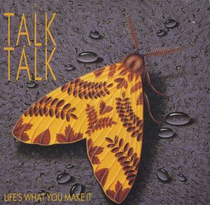 Talk Talk - life's-what-you-make-it